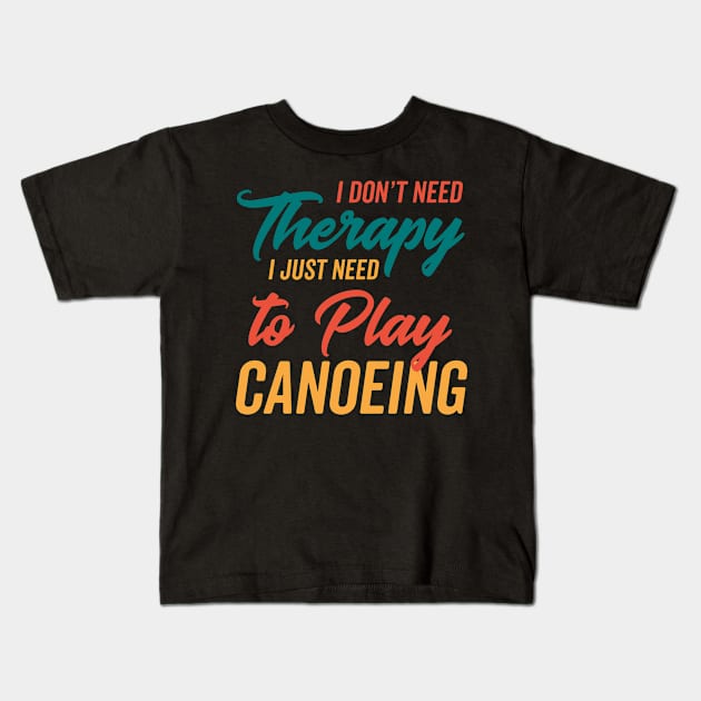 Just Need to Play Canoeing Kids T-Shirt by neodhlamini